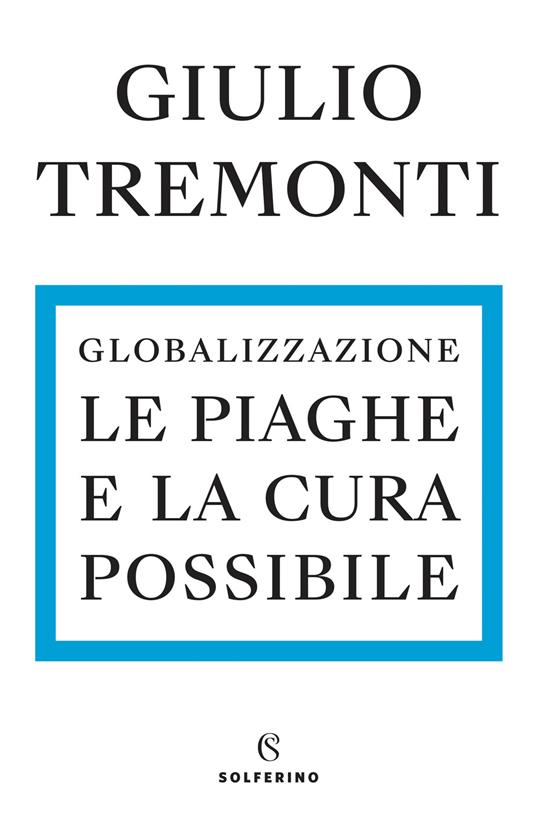 Giulio Tremonti Globalizzazione. Le piaghe e la cura possibile